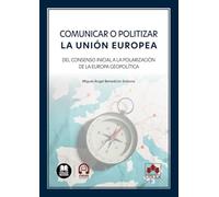 Comunicar o politizar la Unión Europea: Del consenso inicial a la polarización de la Europa Geopolítica (monografico)