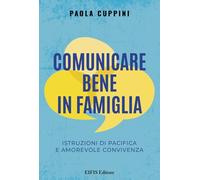 Comunicare bene in famiglia. Istruzioni di pacifica e amorevole convivenza (Life)