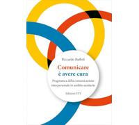 Comunicare è avere cura. Pragmatica della comunicazione interpersonale in ambito sanitario (Compendium academicum)