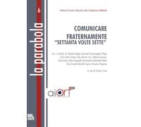 Comunicare fraternamente "settanta volte sette". Ediz. speciale. Con Meta Liber© (La parabola. Studi per ricerche sulla cittadinanza mediale)