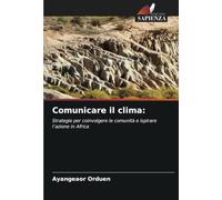 Comunicare il clima:: Strategie per coinvolgere le comunità e ispirare l’azione in Africa