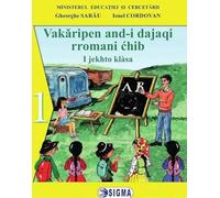 Comunicare in Limba si literatura rromani - Clasa 1 - Manual - Gheorghe Sarau, Ionel Cordovan
