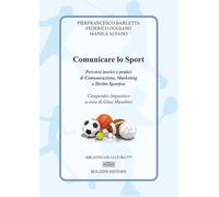 Comunicare lo sport. Percorsi teorici e pratici di comunicazione, marketing e diritto sportivo