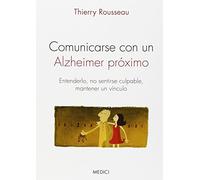 Comunicarse Con Un Alzheimer Próximo: Entenderlo, no sentirse culpable, mantener un vínculo (AUTOAYUDA INFANTIL JUVENIL)