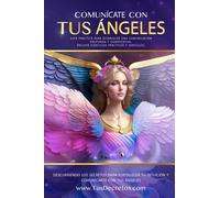 Comunícate con Tus Ángeles. Guía Práctica para Establecer una Comunicación Profunda y Significativa. Incluye Ejercicios Prácticos y Sencillos: ... tu Intuición Y Comunicarte con Tus Ángeles