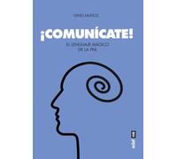 ¡comunícate! El Lenguaje Mágico De La Pnl