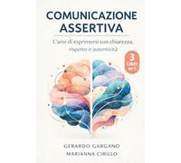 COMUNICAZIONE ASSERTIVA: 3 Libri in 1 (Benessere e Sviluppo Personale)