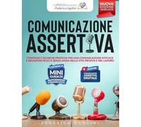 COMUNICAZIONE ASSERTIVA: Strategie e tecniche pratiche per una comunicazione efficace e relazioni felici e senza ansia nella vita privata e nel lavoro (Le Psicoistruzioni Di Federica Ugolini)