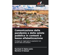 Comunicazione delle pandemie e della salute pubblica in contesti a bassa alfabetizzazione: Strategie per raggiungere le popolazioni non servite nelle crisi sanitarie