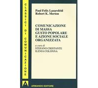 Comunicazione di massa gusto popolare e azione sociale organizzata (I classici della comunicazione)