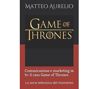 Comunicazione e marketing in tv: il caso Game of Thrones: La serie televisiva del momento