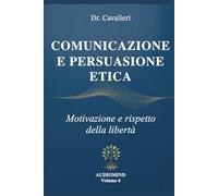 COMUNICAZIONE E PERSUASIONE ETICA: Motivazione e rispetto della libertà (AUDIOMIND)