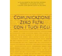 Comunicazione Zero Filtri con i Tuoi Figli: La Guida Assertiva per Genitori Moderni. Trasforma la chiusura in fiducia e scopri come reagire subito al bullismo.