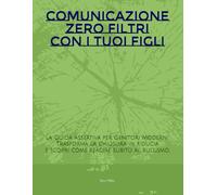Comunicazione Zero Filtri con i Tuoi Figli: La Guida Assertiva per Genitori Moderni. Trasforma la chiusura in fiducia e scopri come reagire subito al bullismo.