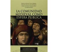 Comunidad medieval como esfera pública,La: 262 (Serie Historia y Geografía)