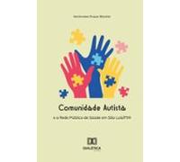 Comunidade Autista E A Rede Pública De Saúde Em São Luís/ma (ebook)