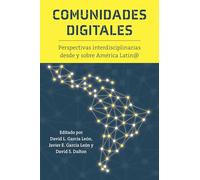 Comunidades Digitales: Perspectivas Interdisciplinarias Desde Y Sobre América Latin@