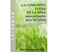 Comunión fuera de la misa, La: especialmente para los laicos: 21 (Celebrar)