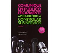 Comunique en público eficazmente : aprenda a controlar los nervios