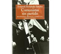 Comunistas sin partido: Jesus Hernandez, Ministro En La Guerra Civil, Disidente En El Exilio (FONDO)