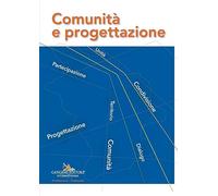 Comunità e progettazione. Atti della Giornata Nazionale «Comunità e progettazione. Dai Progetti pilota alla Progettazione pastorale» organizzata ... (Architettura, urbanistica, ambiente)