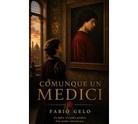 Comunque un Medici: Il bambino che la Storia aveva dimenticato (Il nome dei Medici)