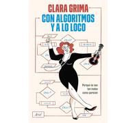 Con algoritmos y a lo loco: Porque no son tan malos como parecen (Ariel)