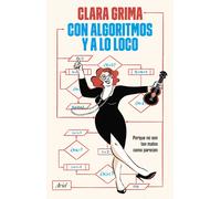 Con algoritmos y a lo loco. Porque no son tan malos como parecen | Clara Grima Ruiz