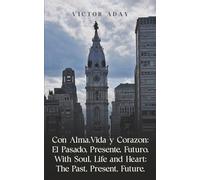 Con Alma, Vida y Corazon: El Pasado, Presente, Futuro: With Soul, Life and Heart: The Past, Present, Future