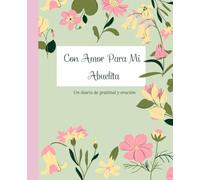 Con Amor Para Mi Abuelita: Un diario de gratitud y oración