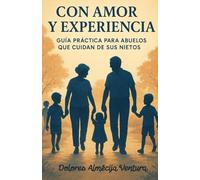 Con Amor y Experiencia: Guía Práctica para Abuelos que Cuidan a sus Nietos: Un abrazo en forma de libro para abuelos que cuidan, acompañan y también ... JUEGOS Y PASATIEMPOS PARA ADULTOS)