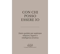 CON CHI POSSO ESSERE IO: Diario guidato per esplorare relazioni, legami e intelligenza emotiva (Libri da scrivere)