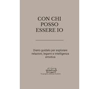 CON CHI POSSO ESSERE IO: Diario guidato per esplorare relazioni, legami e intelligenza emotiva (Libri da scrivere)