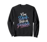 con Dios Todo Es Posible Divertido Dicho Español Sudadera