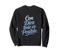 con Dios Todo Es Posible Divertido Dicho Español Sudadera