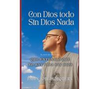 Con Dios todo, Sin Dios nada: El eco de una vida que entendió que sin Dios no hay vida.
