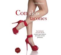 Con dos tacones: Las fantasías sexuales de las mujeres que dejaron de soñar con ser princesas (SIN COLECCION)