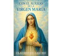 Con el Auxilio de la Virgen María: Cómo obtener su Bendición: 23 (Libros católicos)