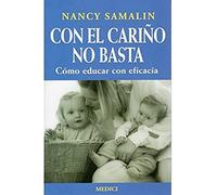 Con el Cariño no Basta, Cómo Educar con Eficacia
