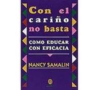 Con el cariño no basta. Cómo educar con eficacia | Nancy Samalin