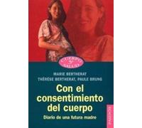 Con el consentimiento del cuerpo: Diario de una futura madre: 1 (Cuerpo y Salud)