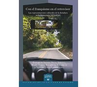 Con el franquismo en el retrovisor: las representaciones culturales de la dictadura en la democracia (1975-2018): 53 (La Casa de la Riqueza. Estudios de la Cultura de España)