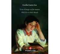 CON EL FUEGO EN LAS MANOS WITH FIRE IN THEIR HANDS | Cecilia Castro Lee