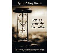 Con el paso de los años: Anécdotas, confesiones y cuentos (libro en blanco y negro)