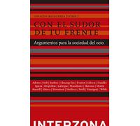 Con el sudor de tu frente: Argumentos para la sociedad del ocio (ZONA DE ENSAYOS)