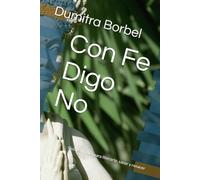 Con Fe Digo No: Guía espiritual para liberarte, sanar y renacer