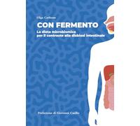 Con fermento. La dieta microbiomica per il contrasto alla disbiosi intestinale