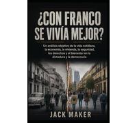 ¿CON FRANCO SE VIVÍA MEJOR?: Un análisis objetivo de la vida cotidiana, la economía, la vivienda, la seguridad, los derechos y el bienestar en la dictadura y la democracia