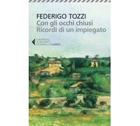 Con gli occhi chiusi. Ricordi di un impiegato (Universale economica. I classici)