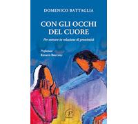 Con gli occhi del cuore. Per entrare in relazione di prossimità (Spiritualità del quotidiano)